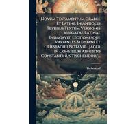 Novum Testamentum Graece Et Latine. In Antiquis Testibus Textum Versionis Vulgatae Latinae Indagavit, Lectionesque Variantes Stephani Et Griesbachii ... Adhibito Constantinus Tischendorf...