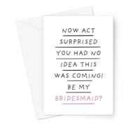 Now Act Surprised You Had No Idea This Was Coming! Be My Bridesmaid? Greeting Card | Funny Be My Bridesmaid Card, Card For Bridal Party