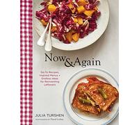 Now & Again: Go-To Recipes, Inspired Menus + Endless Ideas for Reinventing Leftovers