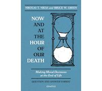 Now and at the Hour of Our Death: Making Moral Decisions at the End of Life