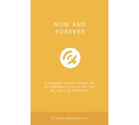 Now and Forever: A Regnum Christi Essay on an Approach to Living Life in Light of Eternity