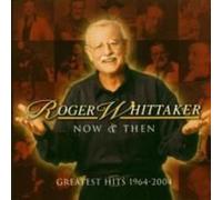 Now And Then: 1964-2004 - Roger Whittaker Compact Disc