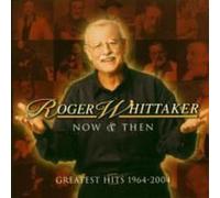 Now And Then: 1964-2004 - Roger Whittaker Compact Disc