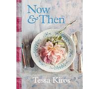 Now & Then: A Collection of Recipes for Always (Hardback) - Tessa Kiros Book