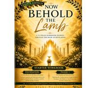 Now Behold the Lamb: A 15-Phase Workbook Journey Through the Book of Revelation