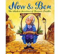 Now & Ben: The Modern Inventions of Benjamin Franklin (Famous Inventors in History)