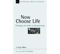 Now Choose Life: Theology And Ethics In Deuteronomy (New Studies in Biblical Theology)
