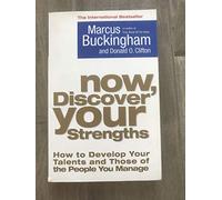 Now, Discover Your Strengths: How To Develop Your Talents And Those Of The People You Manage