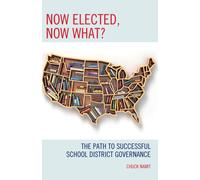 Now Elected, Now What? : The Path to Successful School District Governance