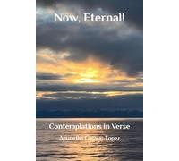 Now, Eternal!: Contemplations in Verse (Meditations on Life)
