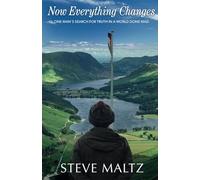 Now Everything Changes: One man's search for truth in a world gone mad