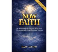 Now Faith: La Sostanza delle Cose che si Sperano, l'Evidenza delle Cose che non si Vedono