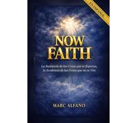 Now Faith: La Sustancia de las Cosas que se Esperan, la Evidencia de las Cosas que no se Ven