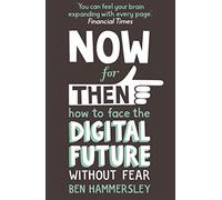 Now For Then: How to Face the Digital Future Without Fear