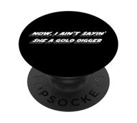 Now, I ain't sayin' she a cold digger | 2000's PopSockets Adhesive PopGrip