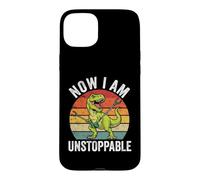 Now I Am Unstoppable - Funny Saying Novelty Dinosaur T-Rex Case for iPhone 15 Plus