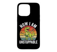 Now I Am Unstoppable - Funny Saying Novelty Dinosaur T-Rex Case for iPhone 15 Pro Max