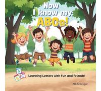 Now I Know My ABCs!: Learning Letters with Fun and Friends!