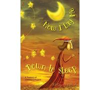 Now I Lay Me Down to Sleep: A Treasury of Children's Prayers