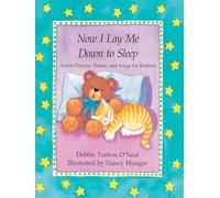 Now I Lay Me Down to Sleep: Actions, Prayers, Poems, and Songs for Bedtime