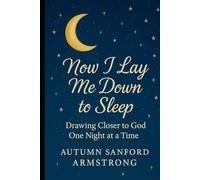 Now I Lay Me Down to Sleep: Drawing Closer to God, One Night at a Time