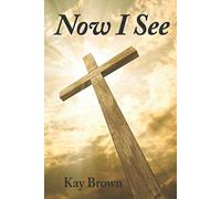Now I See (Kay Brown Bible Meditations)