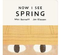 Now I See Spring: One of four seasonal baby board books from a multi-award winning, New York Times bestselling duo