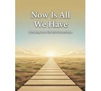 Now Is All We Have: Rebuilding Your Life After Incarceration
