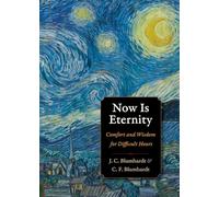 Now Is Eternity: Comfort and Wisdom for Difficult Hours (Plough Spiritual Guides)