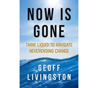 Now Is Gone: Think Liquid to Navigate Neverending Change