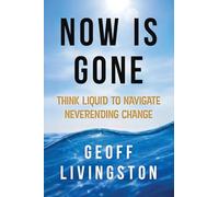 Now Is Gone: Think Liquid to Navigate Neverending Change
