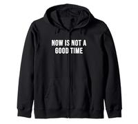 Now is Not a Good Time Zip Hoodie
