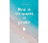 Now is the moment of power: Notes of Eternity: The Ancient Collection - Inspirational Notebook with Huna Quote