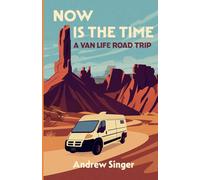 Now Is the Time: A Van Life Road Trip