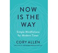 Now is the Way : Simple Mindfulness for Modern Times
