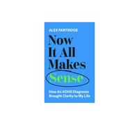Now It All Makes Sense How An ADHD Diagnosis Changed My Life by Alex P