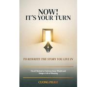 Now! It’s Your Turn to Rewrite the Story You Live In: The 6F Method to Cultivate Inner Wealth and Design a Life of Meaning