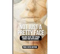 Now Just a Pretty Face:: Building Value That Speaks Louder Than Entitlement