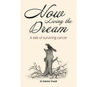 Now Living the Dream: a tale of surviving cancer