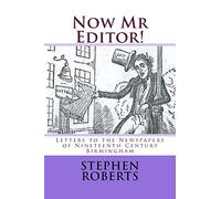 Now Mr Editor!: Letters to the Newspapers of Nineteenth Century Birmingham