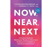 Now, Near, Next: A Practical Guide for Mid-Career Women to Move from Professional Serendipity to Intentional Advancement