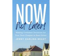 Now, Not Later! with Jenny Darling Bradt: Making Confident Decisions for Your Next Chapter in Real Estate