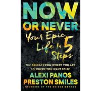 Now or Never: Your Epic Life in 5 Steps