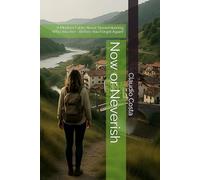 Now or Neverish: A Modern Fable About Remembering Who You Are - Before You Forget Again!