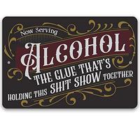 Now Serving Alcohol, The Glue That's Holding This Shit Show Together - Funny Bar Decor and Man Cave Accessories, Alcohol Display and Housewarming Gift, Indoor or Outdoor Durable Metal Sign (8" x 12")