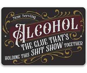 Now Serving Alcohol, The Glue That's Holding This Shit Show Together - Funny Bar Decor and Man Cave Accessories, Alcohol Display and Housewarming Gift, Indoor or Outdoor Durable Metal Sign (8" x 12")