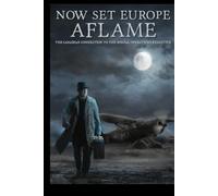 Now Set Europe Aflame: The Canadian Connection to the Special Operations Executive