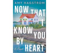 Now That I Know You by Heart : A Novel