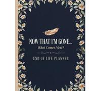 Now That I’m Gone... What Comes Next?: The End of Life Planner Record Book helps your loved ones access all necessary information