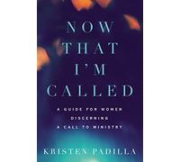 Now That I'm Called – A Guide for Women Discerning a Call to Ministry